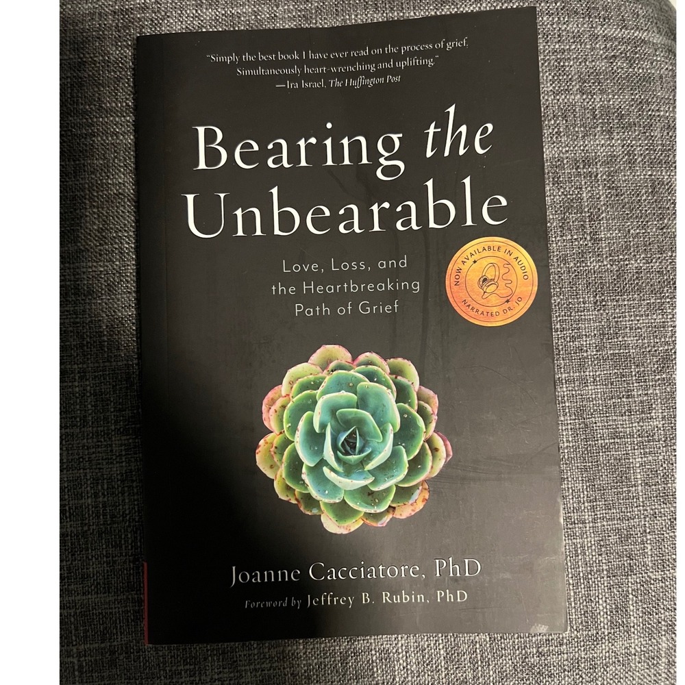 Bearing the Unbearable Joanne Cacciatore PhD Grief Loss Softcover Book